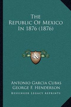 portada the republic of mexico in 1876 (1876) (en Inglés)