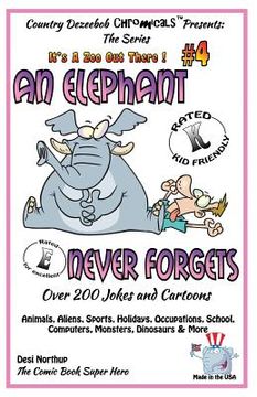portada An Elephant Never Forgets - Over 200 Jokes + Cartoons -Animals, Aliens, Sports, Holidays, Occupations, School, Computers, Monsters, Dinosaurs & More i (in English)