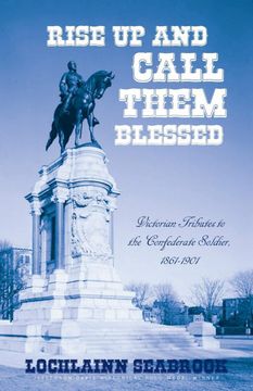 portada Rise up and Call Them Blessed: Victorian Tributes to the Confederate Soldier, 1861-1901 (en Inglés)