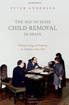 portada The age of Mass Child Removal in Spain: Taking, Losing, and Fighting for Children, 1926-1945 (in English)