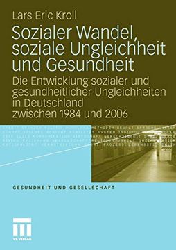 portada Sozialer Wandel, Soziale Ungleichheit und Gesundheit: Die Entwicklung Sozialer und Gesundheitlicher Ungleichheiten in Deutschland Zwischen 1984 und 2006 (en Alemán)
