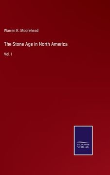 portada The Stone Age in North America: Vol. I (en Inglés)