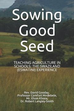 portada Sowing Good Seed: Teaching Agriculture in Schools: The Swaziland (Eswatini) Experience (en Inglés)