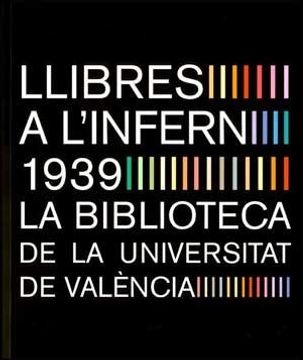 portada Llibres a l'infern 1939: La Biblioteca de la Universitat de València (Catàlegs d'exposicions)