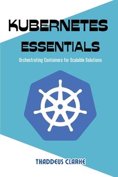 portada Kubernetes Essentials: Orchestrating Containers for Scalable Solutions (in English)