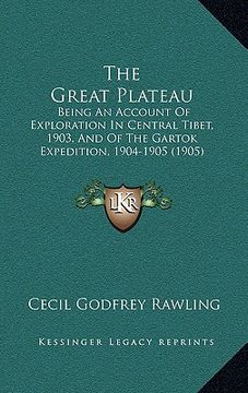 portada the great plateau: being an account of exploration in central tibet, 1903, and of the gartok expedition, 1904-1905 (1905) (in English)