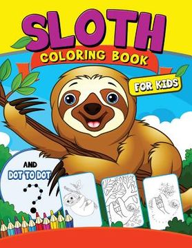 portada Sloth coloring Book for Kids: with Dot-to-Dot pictures Animal Coloring Book for Kids Ages 2-4,4-8 