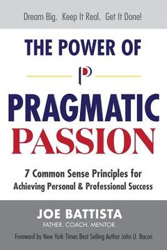 portada The Power of Pragmatic Passion: 7 Common Sense Principles for Achieving Personal and Professional Success (in English)