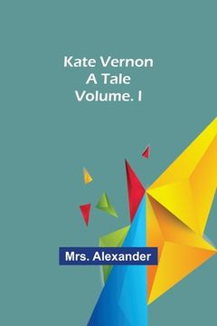 portada Kate Vernon: A Tale. Volume. I (en Inglés)