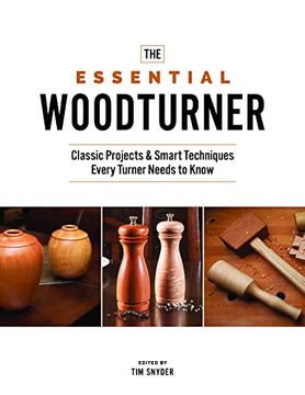 portada The Essential Woodturner: Classic Projects & Smart Techniques Every Turner Needs to Know (in English)