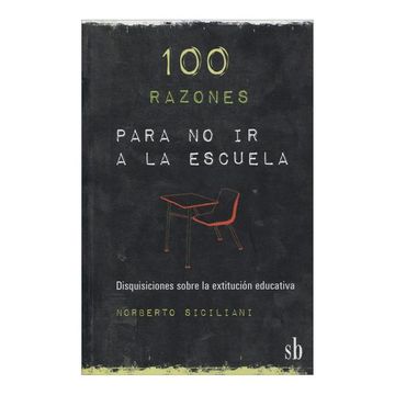 portada 100 Razones Para no ir a la Escuela: Disquisiciones Sobre la Extitución Educativa (in Spanish)