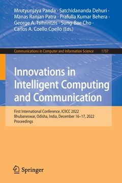 portada Innovations in Intelligent Computing and Communication: First International Conference, ICIICC 2022, Bhubaneswar, Odisha, India, December 16-17, 2022, (in English)