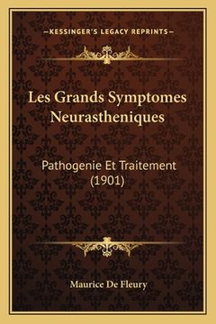 portada Les Grands Symptomes Neurastheniques: Pathogenie Et Traitement (1901) (en Francés)