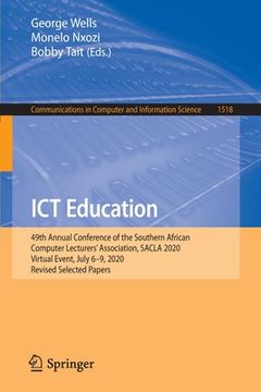 portada ICT Education: 49th Annual Conference of the Southern African Computer Lecturers' Association, Sacla 2020, Virtual Event, July 6-9, 2 (in English)