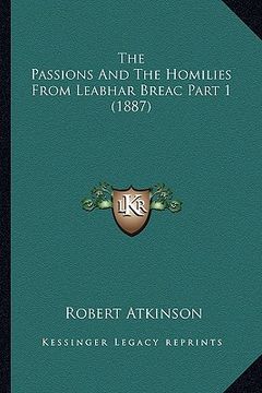 portada the passions and the homilies from leabhar breac part 1 (1887) (en Inglés)