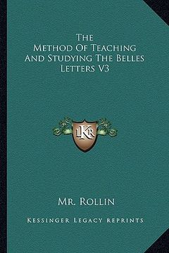portada the method of teaching and studying the belles letters v3 (in English)