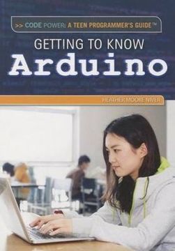 portada Getting to Know Arduino (Code Power: A Teen Programmer's Guide)
