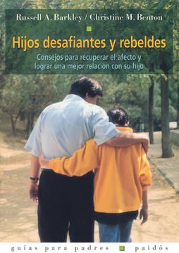 portada Hijos Desafiantes y Rebeldes: Consejos Para Recuperar el Afecto y Lograr una Mejor Relación con su Hijo