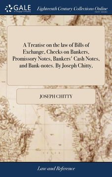 portada A Treatise on the law of Bills of Exchange, Checks on Bankers, Promissory Notes, Bankers' Cash Notes, and Bank-notes. By Joseph Chitty, (en Inglés)