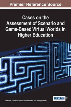 portada Cases on the Assessment of Scenario and Game-Based Virtual Worlds in Higher Education (Advances in Game-based Learning)
