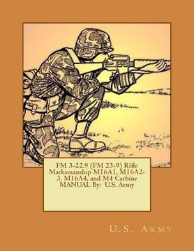 portada FM 3-22.9 (FM 23-9) Rifle Marksmanship M16A1, M16A2-3, M16A4, and M4 Carbine MANUAL By: U.S. Army (en Inglés)