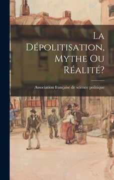 portada La Dépolitisation, Mythe Ou Réalité? (en Inglés)