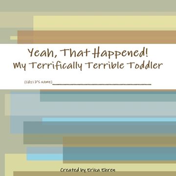 portada Yeah, That Happened: My Terrifically Terrible Toddler (en Inglés)