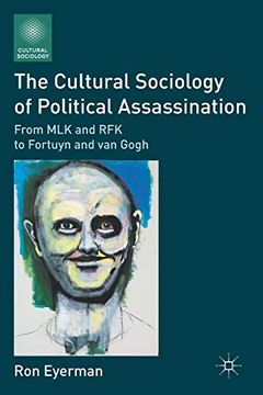 portada The Cultural Sociology of Political Assassination: From mlk and rfk to Fortuyn and van Gogh (en Inglés)
