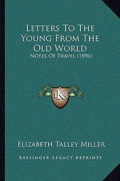 portada letters to the young from the old world: notes of travel (1896) (en Inglés)
