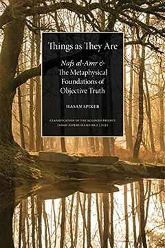 portada Things as They Are: Nafs Al-Amr and the Metaphysical Foundations of Objective Truth (02) (Classification of the Sciences Project) 