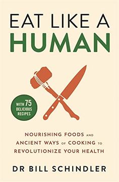 portada Eat Like a Human: Nourishing Foods and Ancient Ways of Cooking to Revolutionise Your Health (en Inglés)