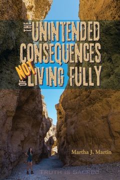 portada The Unintended Consequences of Not Living Fully: Truth Is Sacred (in English)