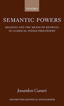 portada Semantic Powers: Meaning and the Means of Knowing in Classical Indian Philosophy (Oxford Philosophical Monographs) (en Inglés)