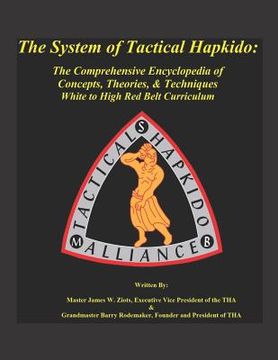 portada The System of Tactical Hapkido the Comprehensive Encyclopedia of Concepts, Theories & Techniques: White to High Red Belt Curriculum (en Inglés)