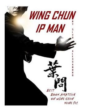 portada Ip Man Wing Chun: Best Amateur Book on Wing Chun (en Inglés)