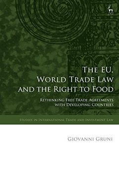 portada The eu, World Trade law and the Right to Food: Rethinking Free Trade Agreements With Developing Countries (Studies in International Trade and Investment Law) (en Inglés)