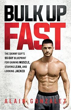 portada Bulk up Fast: The Skinny Guy'S 90-Day Blueprint for Gaining Muscle, Staying Lean, and Looking Jacked (en Inglés)