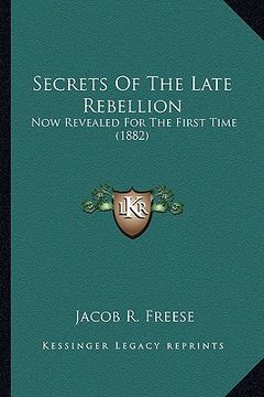 portada secrets of the late rebellion: now revealed for the first time (1882)
