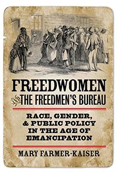portada Freedwomen and the Freedmen's Bureau: Race, Gender, and Public Policy in the age of Emancipation (Reconstructing America) (in English)