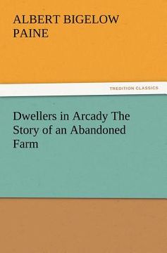 portada dwellers in arcady the story of an abandoned farm (en Inglés)