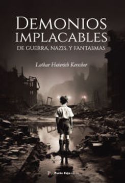 portada Demonios Implacables. De Guerra, Nazis, y Fantasmas de Lothar Heinrich Kerscher(Punto Rojo Libros S. Lo )