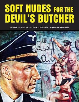 portada Soft Nudes for the Devil's Butcher: Fiction, Features and Art from Classic Men's Adventure Magazines (en Inglés)