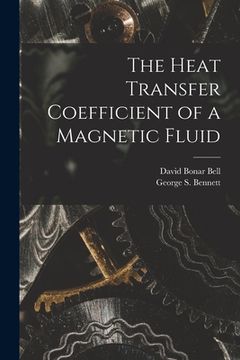 portada The Heat Transfer Coefficient of a Magnetic Fluid (en Inglés)