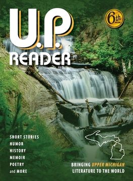 portada U.P. Reader -- Volume #6: Bringing Upper Michigan Literature to the World (en Inglés)