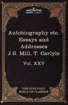 portada autobiography of j.s. mill & on liberty; characteristics, inaugural address at edinburgh & sir walter scott: the five foot classics, vol. xxv (in 51 v