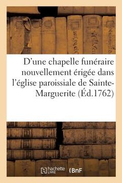 portada Description d'Une Chapelle Funéraire Nouvellement Érigée Dans l'Église Paroissiale: de Sainte-Marguerite (en Francés)