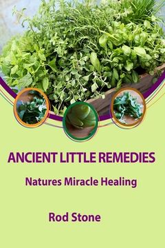 portada Ancient Little Remedies: Natures Miracle Healing (en Inglés)