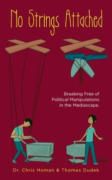 portada No Strings Attached: How to Break Free of Political Manipulations in the Mediascape