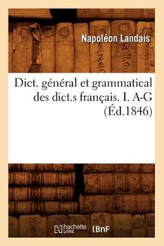 portada Dict. Général Et Grammatical Des Dict.S Français. I. A-G (Éd.1846) (en Francés)