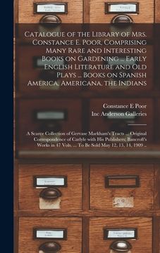 portada Catalogue of the Library of Mrs. Constance E. Poor, Comprising Many Rare and Interesting Books on Gardening ... Early English Literature and Old Plays (en Inglés)